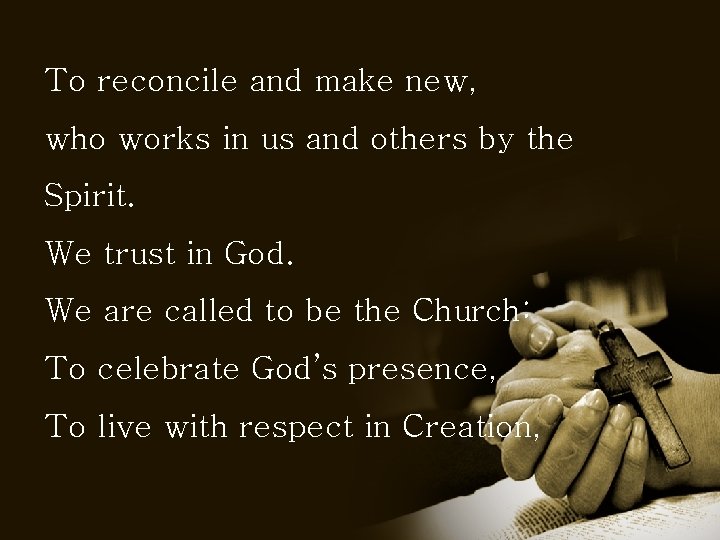 To reconcile and make new, who works in us and others by the Spirit.