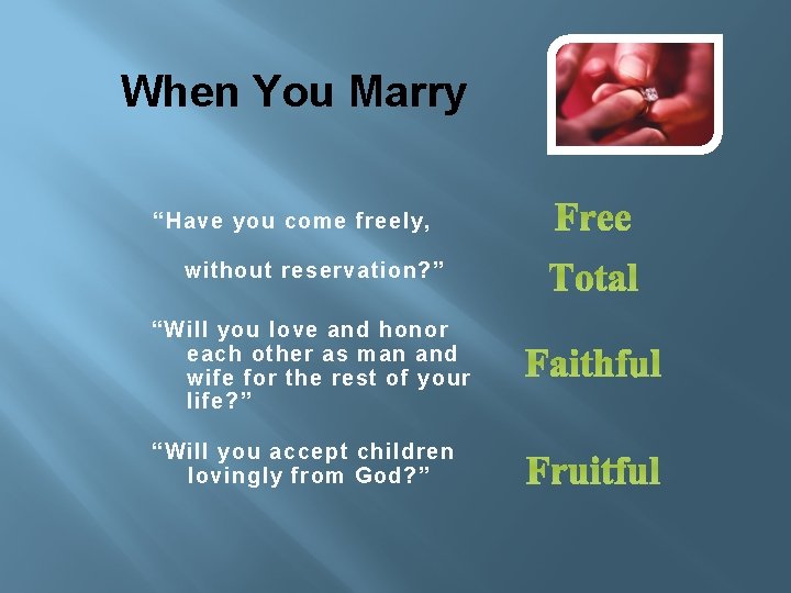 When You Marry “Have you come freely, without reservation? ” “Will you love and