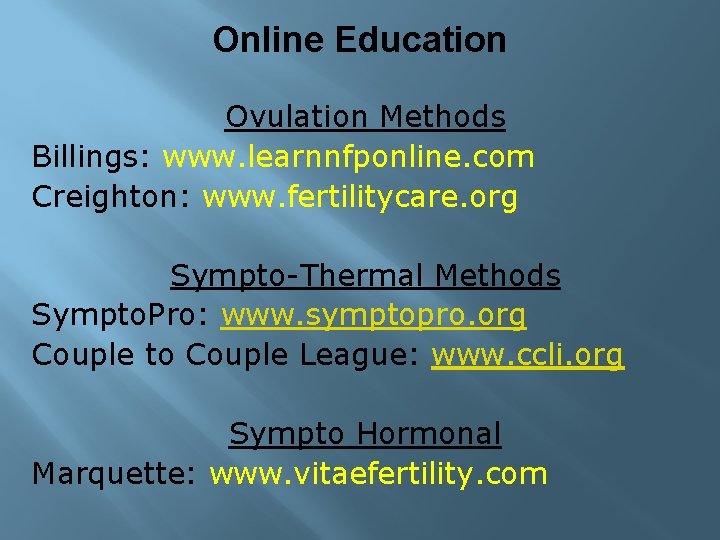 Online Education Ovulation Methods Billings: www. learnnfponline. com Creighton: www. fertilitycare. org Sympto-Thermal Methods