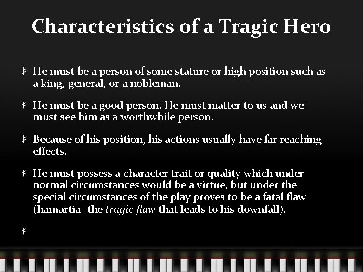 Characteristics of a Tragic Hero He must be a person of some stature or