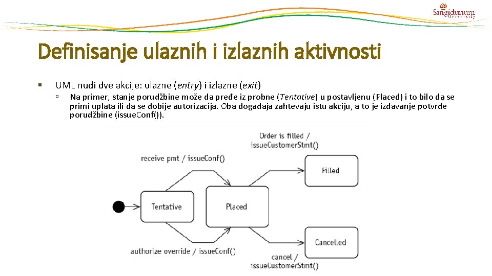 Definisanje ulaznih i izlaznih aktivnosti § UML nudi dve akcije: ulazne (entry) i izlazne