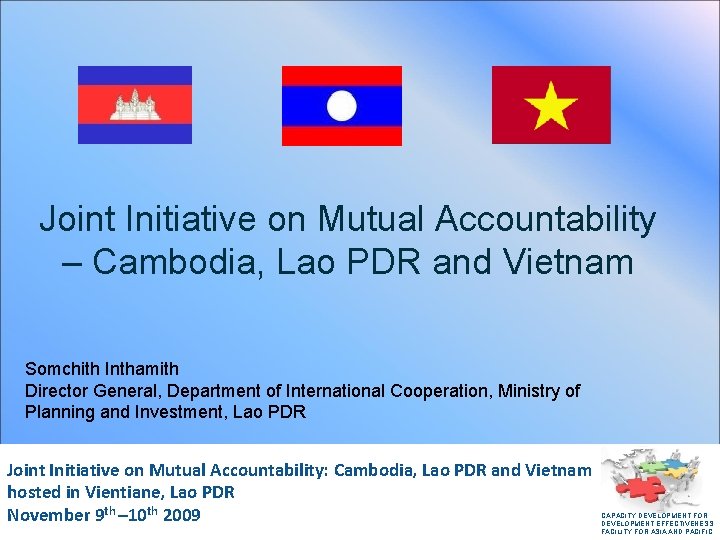 Joint Initiative on Mutual Accountability – Cambodia, Lao PDR and Vietnam Somchith Inthamith Director