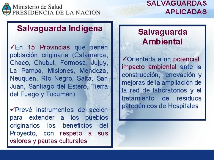 SALVAGUARDAS APLICADAS Salvaguarda Indígena üEn 15 Provincias que tienen población originaria (Catamarca, Chaco, Chubut,