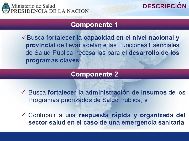 DESCRIPCIÓN Componente 1 üBusca fortalecer la capacidad en el nivel nacional y provincial de
