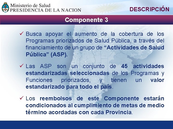 DESCRIPCIÓN Componente 3 ü Busca apoyar el aumento de la cobertura de los Programas