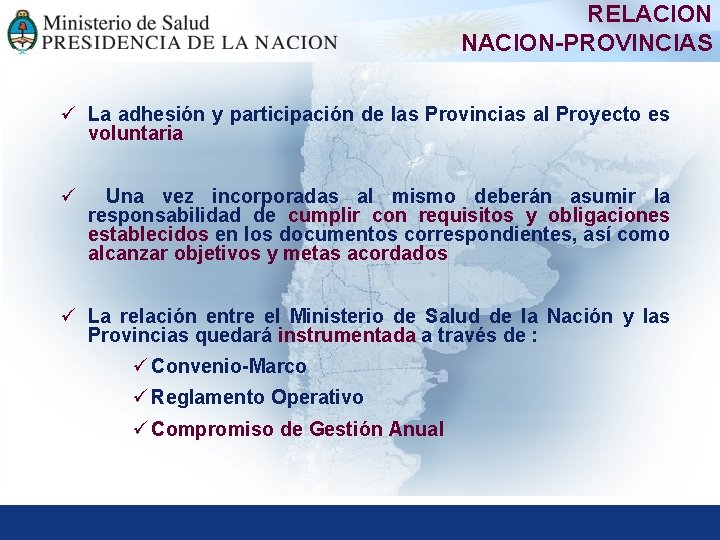 RELACION NACION-PROVINCIAS ü La adhesión y participación de las Provincias al Proyecto es voluntaria