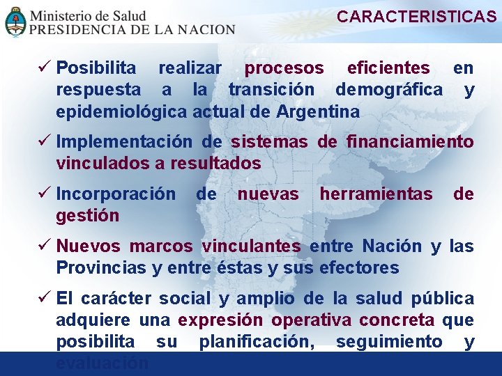 CARACTERISTICAS ü Posibilita realizar procesos eficientes en respuesta a la transición demográfica y epidemiológica