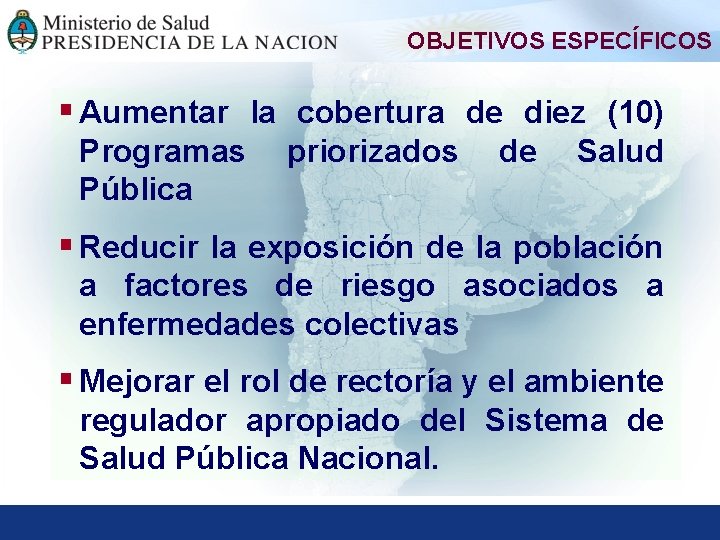 OBJETIVOS ESPECÍFICOS § Aumentar la cobertura de diez (10) Programas Pública priorizados de Salud