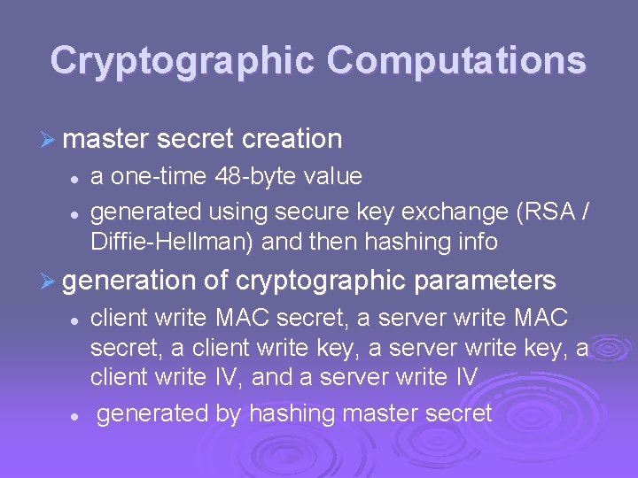 Cryptographic Computations Ø master secret creation l l a one-time 48 -byte value generated Cryptographic Computations Ø master secret creation l l a one-time 48 -byte value generated