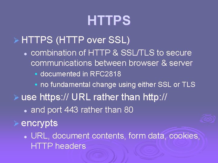 HTTPS Ø HTTPS (HTTP over SSL) l combination of HTTP & SSL/TLS to secure HTTPS Ø HTTPS (HTTP over SSL) l combination of HTTP & SSL/TLS to secure