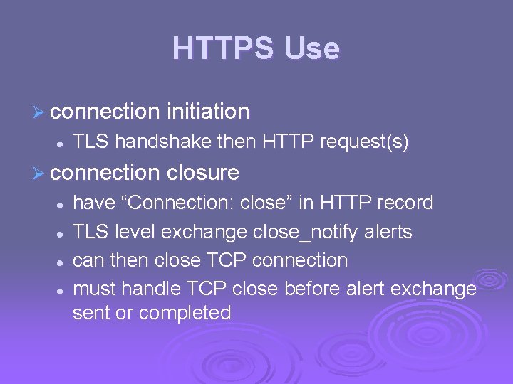 HTTPS Use Ø connection initiation l TLS handshake then HTTP request(s) Ø connection closure HTTPS Use Ø connection initiation l TLS handshake then HTTP request(s) Ø connection closure