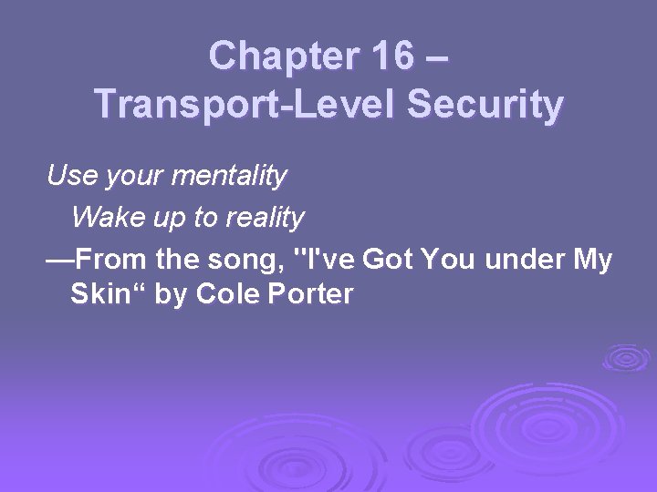 Chapter 16 – Transport-Level Security Use your mentality Wake up to reality —From the Chapter 16 – Transport-Level Security Use your mentality Wake up to reality —From the