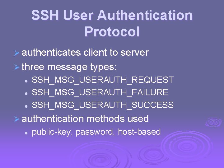SSH User Authentication Protocol Ø authenticates client to server Ø three message types: l SSH User Authentication Protocol Ø authenticates client to server Ø three message types: l