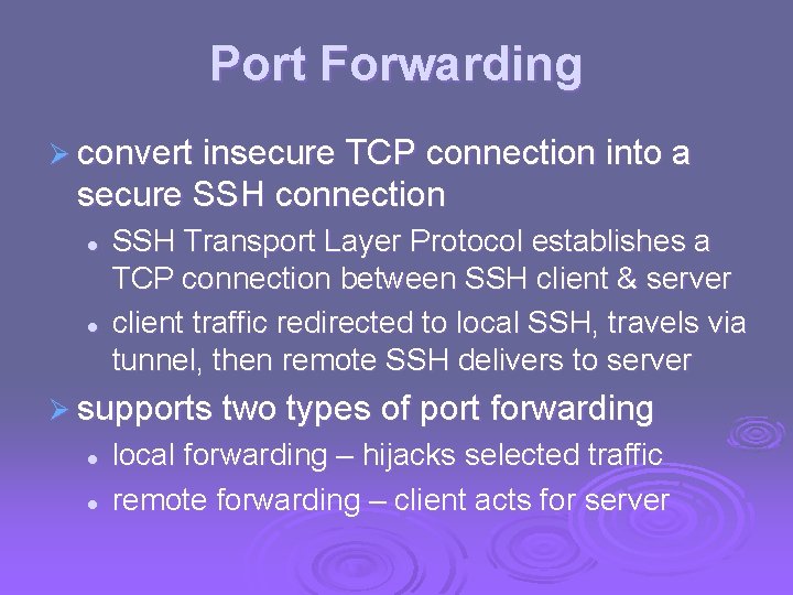 Port Forwarding Ø convert insecure TCP connection into a secure SSH connection l l Port Forwarding Ø convert insecure TCP connection into a secure SSH connection l l