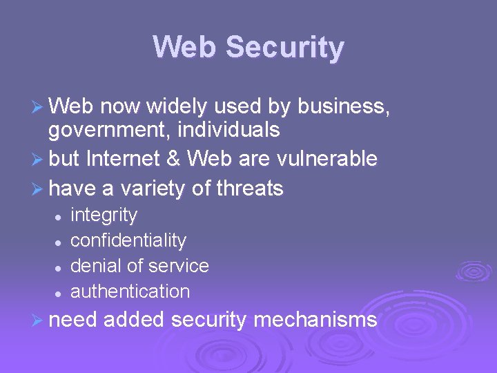 Web Security Ø Web now widely used by business, government, individuals Ø but Internet Web Security Ø Web now widely used by business, government, individuals Ø but Internet