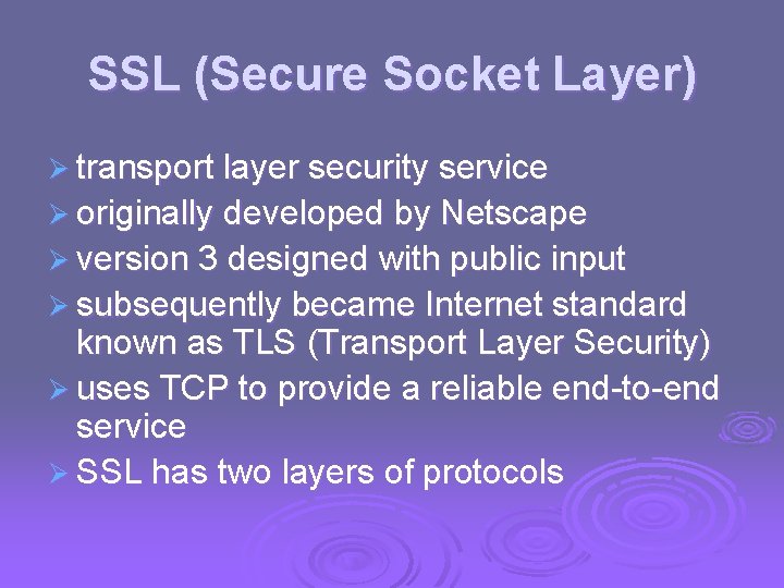 SSL (Secure Socket Layer) Ø transport layer security service Ø originally developed by Netscape SSL (Secure Socket Layer) Ø transport layer security service Ø originally developed by Netscape