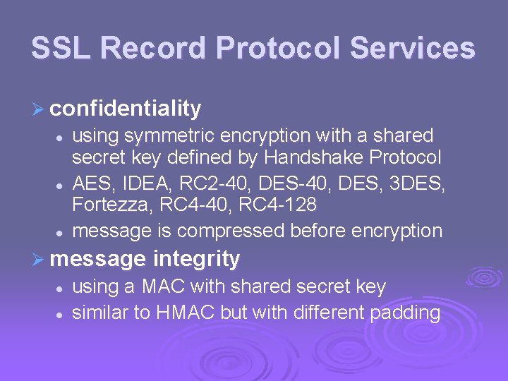 SSL Record Protocol Services Ø confidentiality l l l using symmetric encryption with a SSL Record Protocol Services Ø confidentiality l l l using symmetric encryption with a