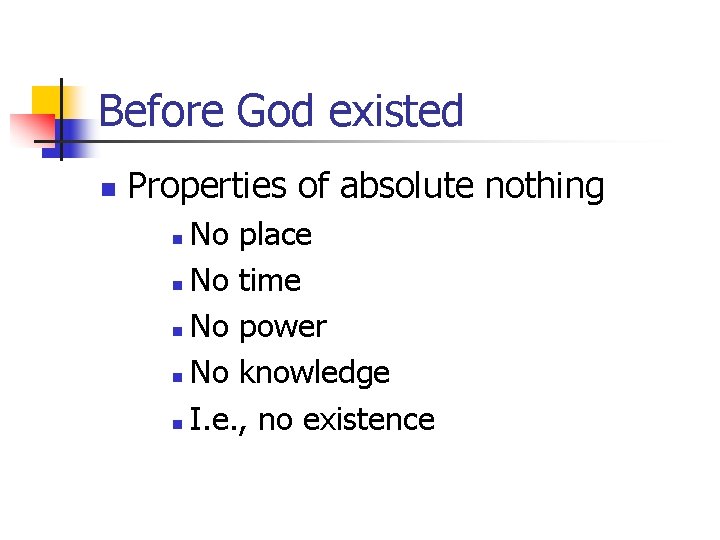 Before God existed n Properties of absolute nothing No place n No time n