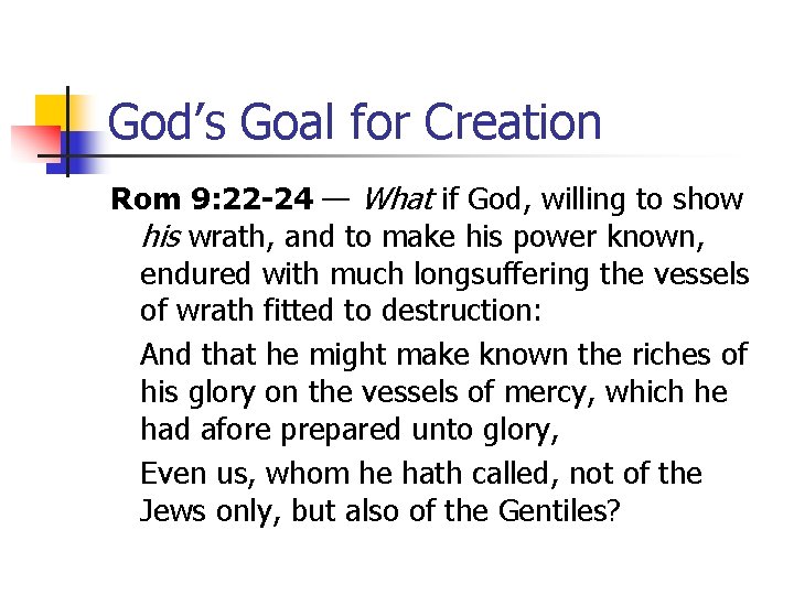 God’s Goal for Creation Rom 9: 22 -24 — What if God, willing to