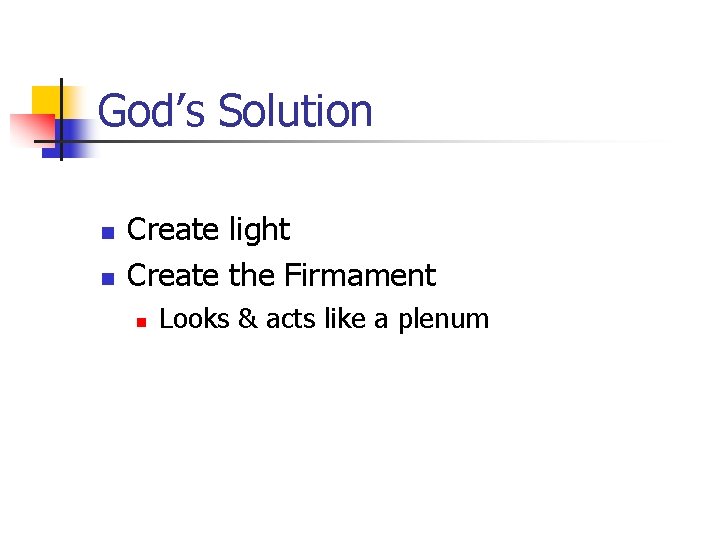 God’s Solution n n Create light Create the Firmament n Looks & acts like