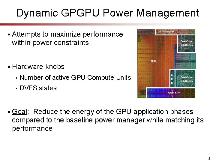 Dynamic GPGPU Power Management § Attempts to maximize performance within power constraints § Hardware