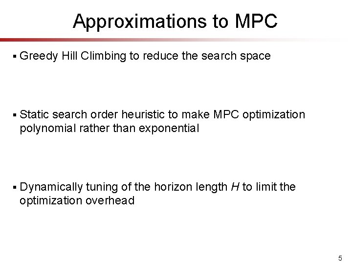 Approximations to MPC § Greedy Hill Climbing to reduce the search space § Static