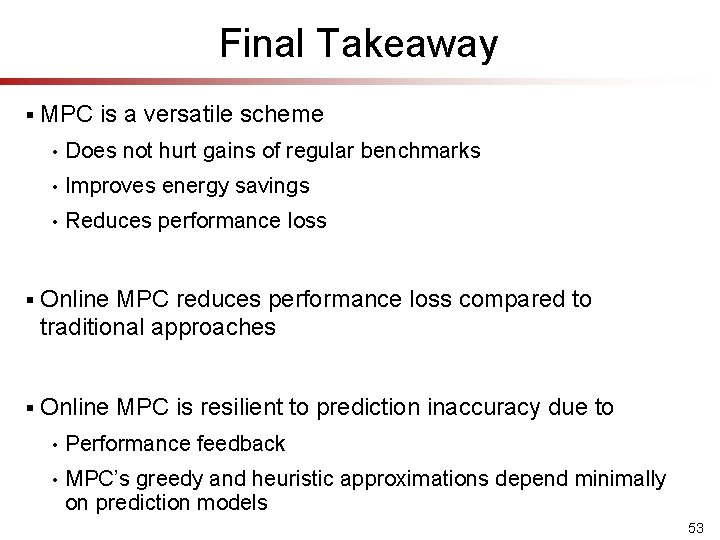 Final Takeaway § MPC is a versatile scheme • Does not hurt gains of