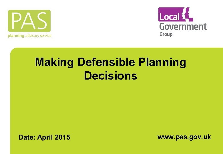 Making Defensible Planning Decisions www. pas. gov. uk 