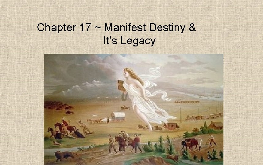 Chapter 17 ~ Manifest Destiny & It’s Legacy 