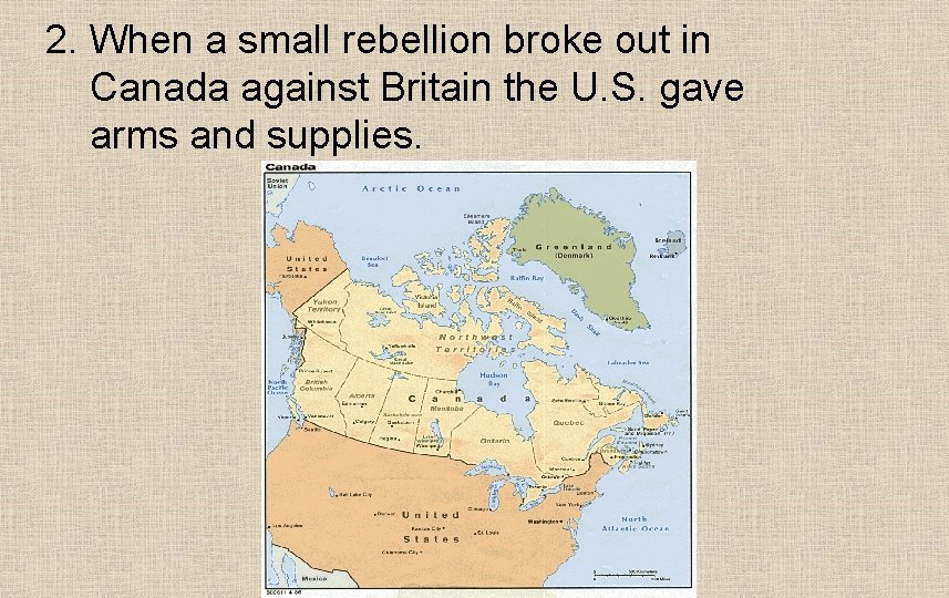 2. When a small rebellion broke out in Canada against Britain the U. S.