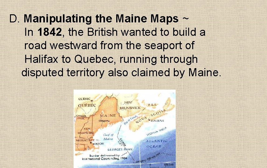 D. Manipulating the Maine Maps ~ In 1842, the British wanted to build a