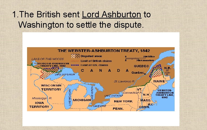1. The British sent Lord Ashburton to Washington to settle the dispute. 
