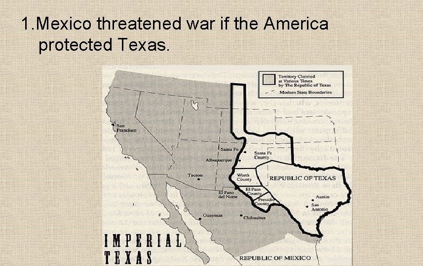 1. Mexico threatened war if the America protected Texas. 