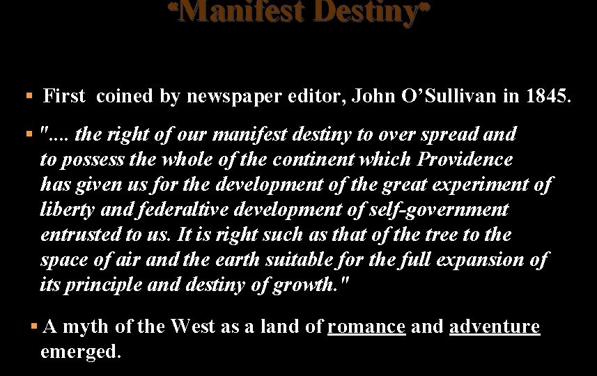 “Manifest Destiny” § First coined by newspaper editor, John O’Sullivan in 1845. § ".