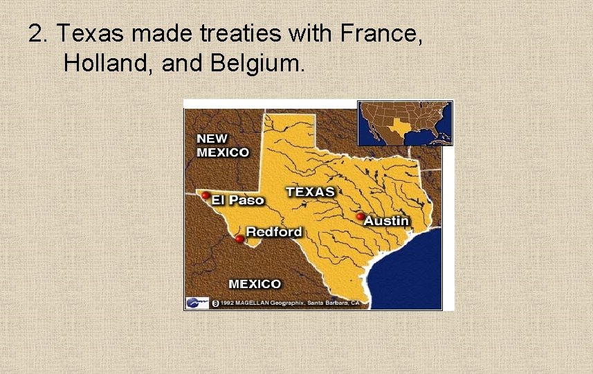 2. Texas made treaties with France, Holland, and Belgium. 