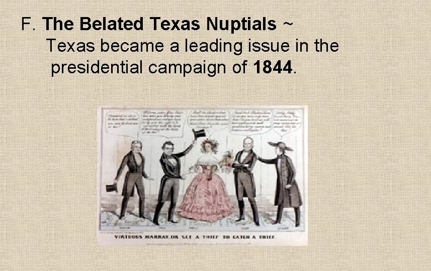 F. The Belated Texas Nuptials ~ Texas became a leading issue in the presidential