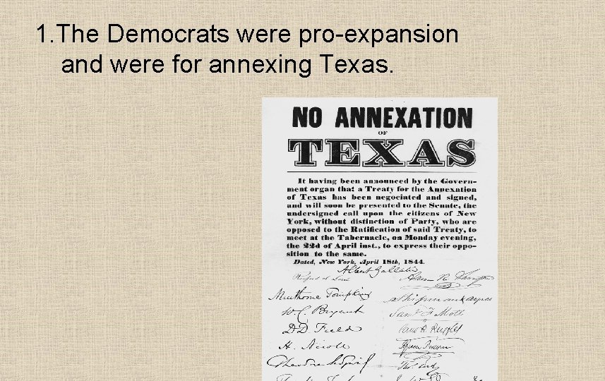 1. The Democrats were pro-expansion and were for annexing Texas. 