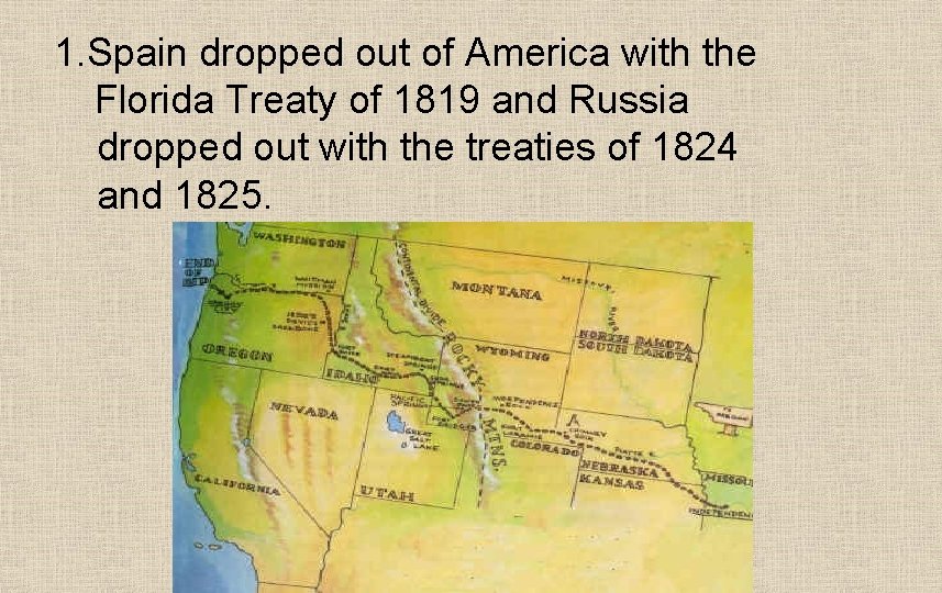 1. Spain dropped out of America with the Florida Treaty of 1819 and Russia