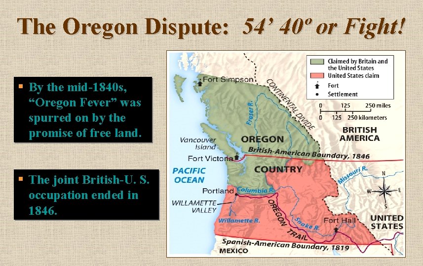 The Oregon Dispute: 54’ 40º or Fight! § By the mid-1840 s, “Oregon Fever”