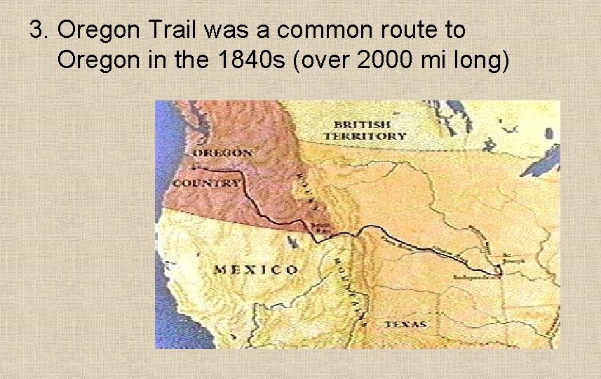 3. Oregon Trail was a common route to Oregon in the 1840 s (over