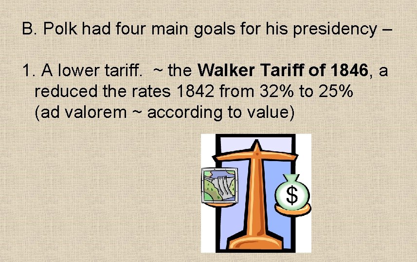 B. Polk had four main goals for his presidency – 1. A lower tariff.