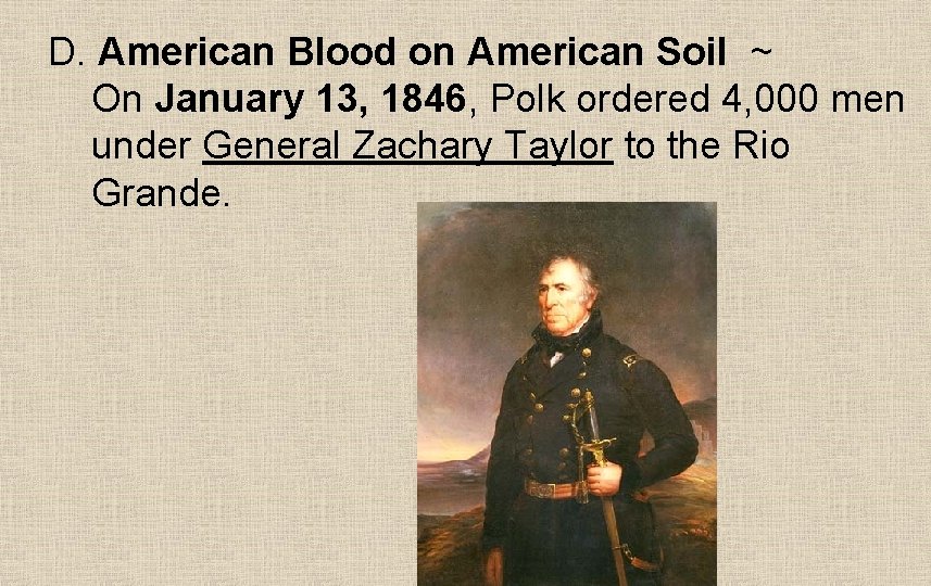 D. American Blood on American Soil ~ On January 13, 1846, Polk ordered 4,