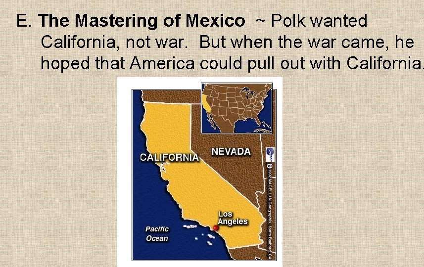 E. The Mastering of Mexico ~ Polk wanted California, not war. But when the