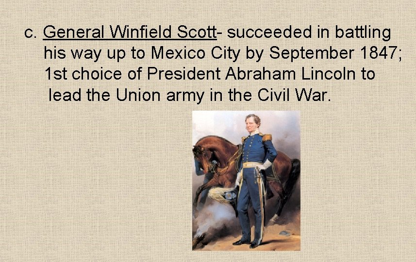 c. General Winfield Scott- succeeded in battling his way up to Mexico City by
