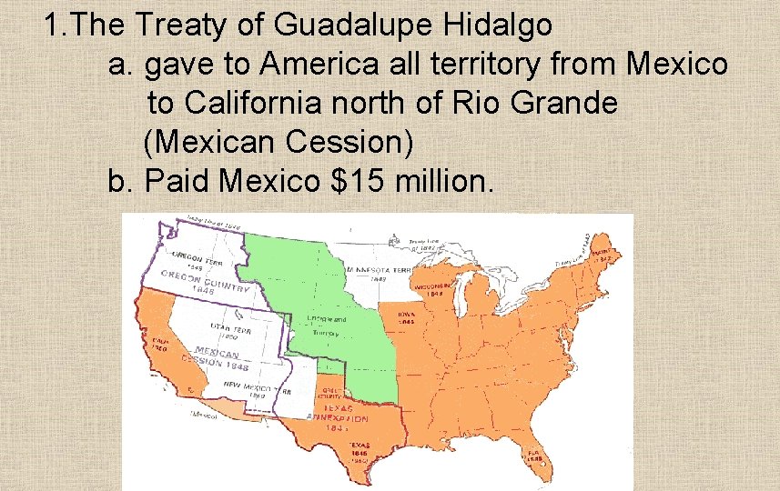 1. The Treaty of Guadalupe Hidalgo a. gave to America all territory from Mexico