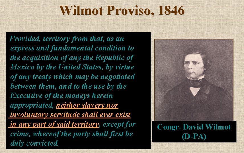 Wilmot Proviso, 1846 Provided, territory from that, as an express and fundamental condition to