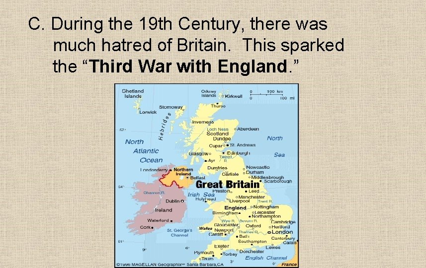 C. During the 19 th Century, there was much hatred of Britain. This sparked