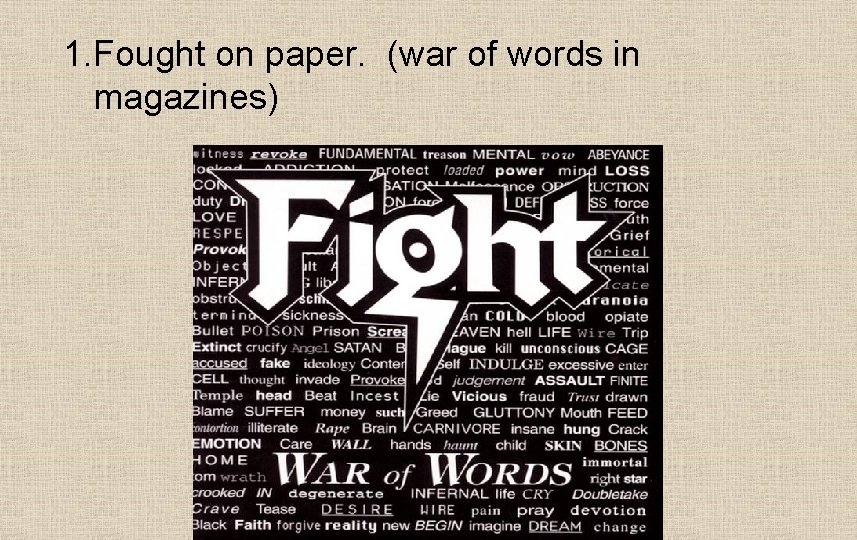 1. Fought on paper. (war of words in magazines) 