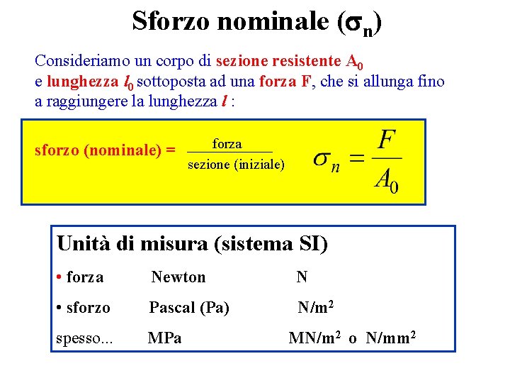 Sforzo nominale (sn) Consideriamo un corpo di sezione resistente A 0 e lunghezza l