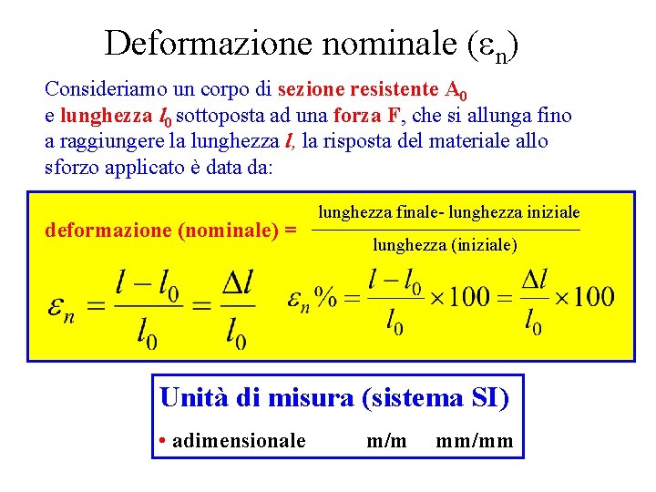 Deformazione nominale (en) Consideriamo un corpo di sezione resistente A 0 e lunghezza l Deformazione nominale (en) Consideriamo un corpo di sezione resistente A 0 e lunghezza l